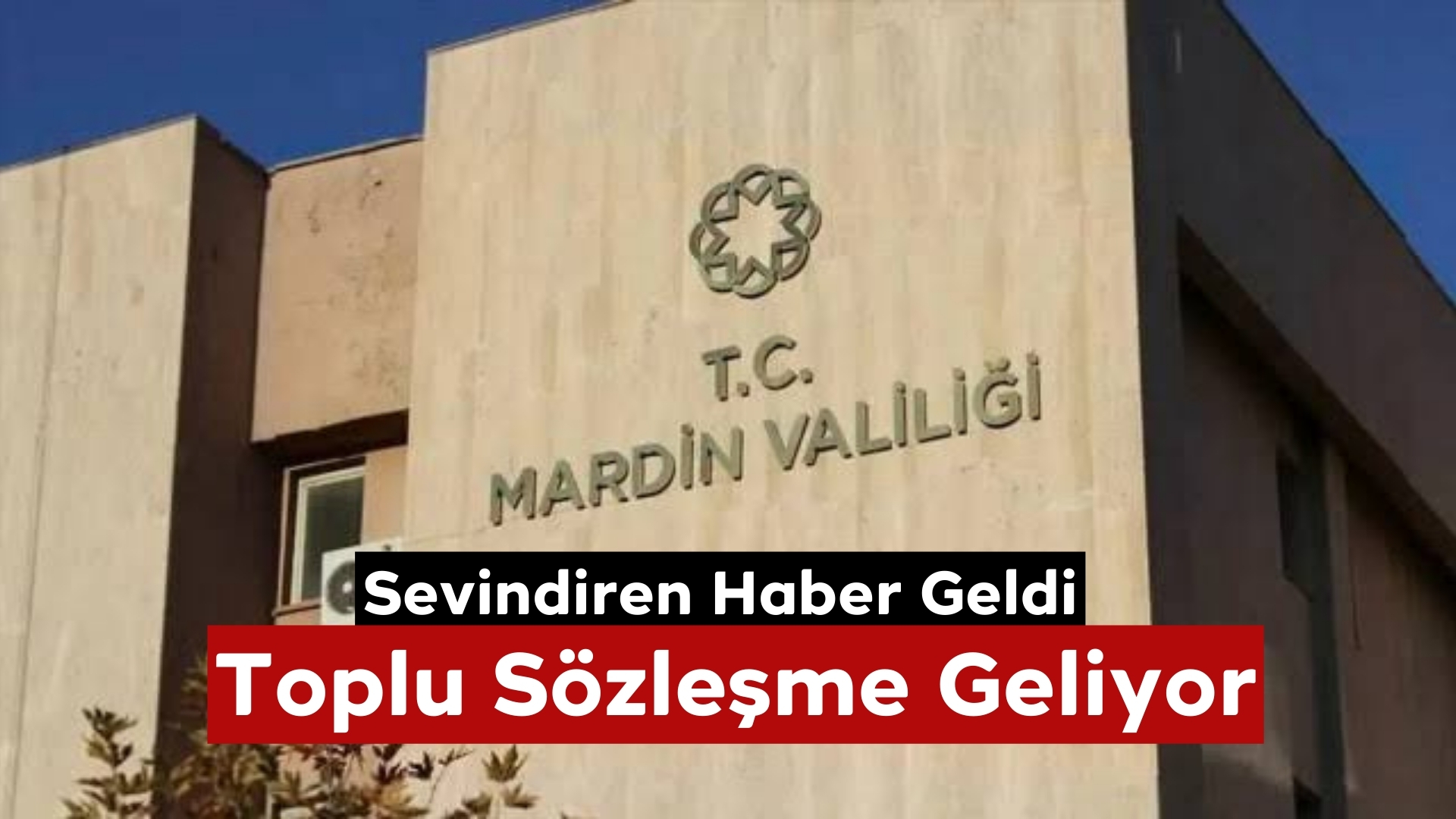 Sevindiren Haber Geldi Toplu Sözleşme