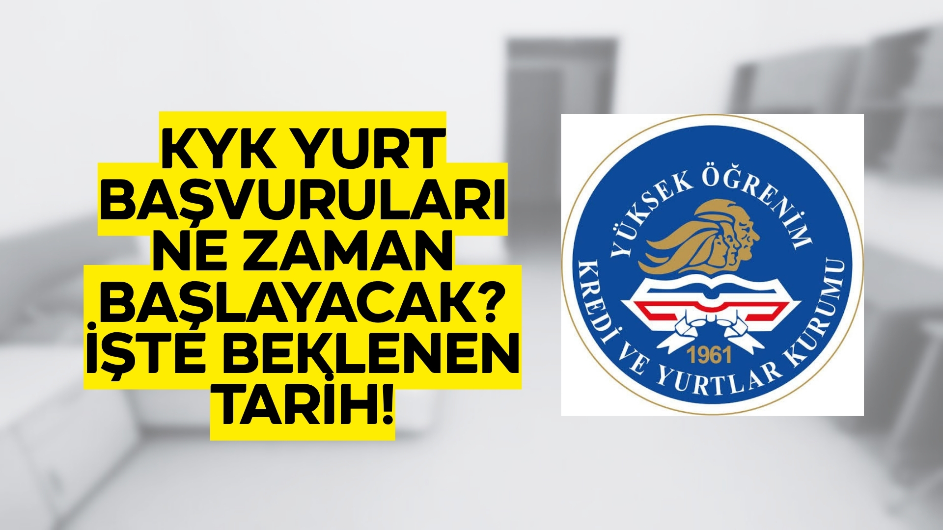 KYK Yurt Başvuruları Ne Zaman Başlayacak? 2025 KYK Yurt Başvuru Tarihleri ve Detayları
