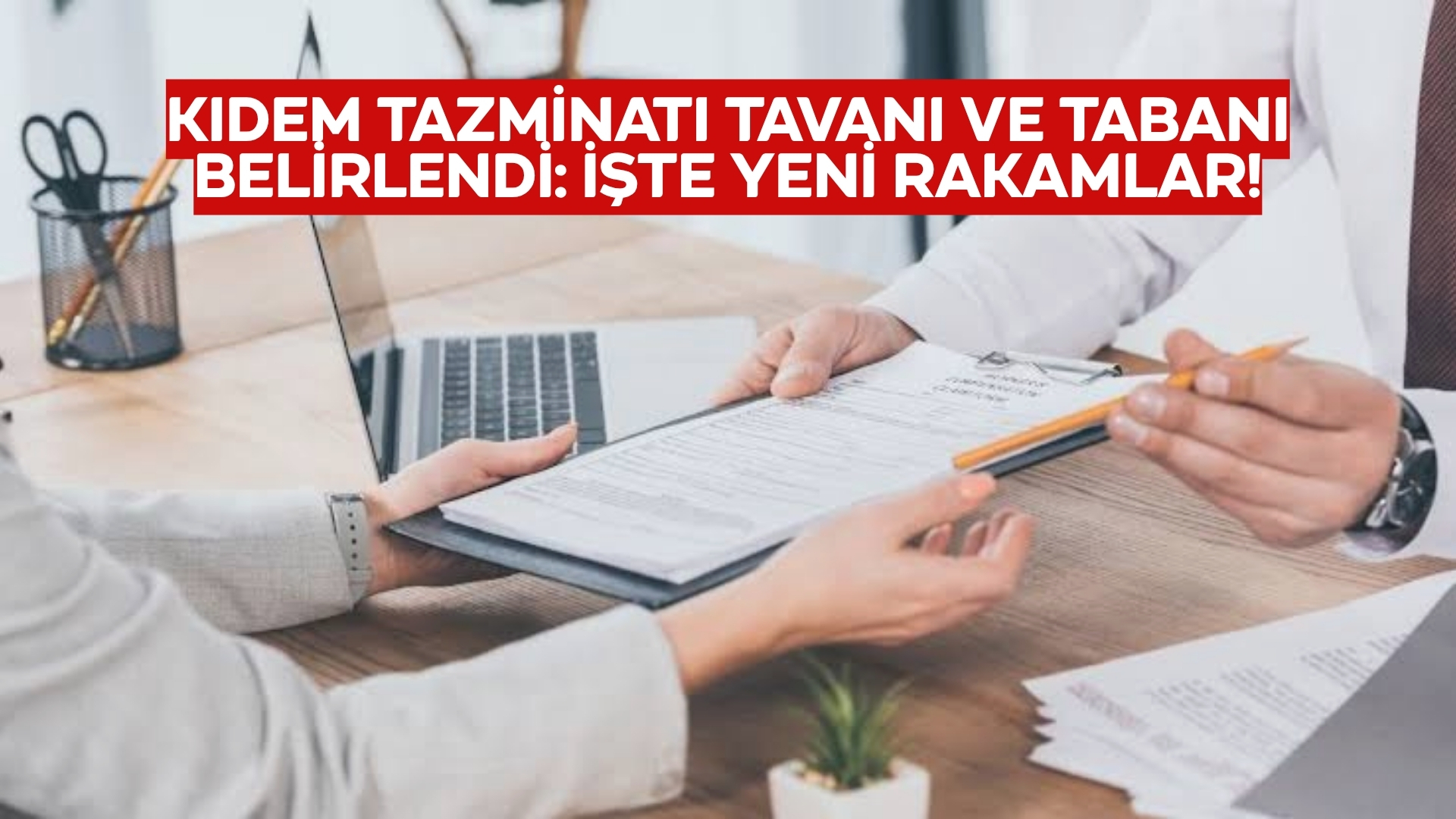 Kıdem Tazminatı Tavan ve Taban Tutarları Güncellendi: İşte Yeni Rakamlar!
